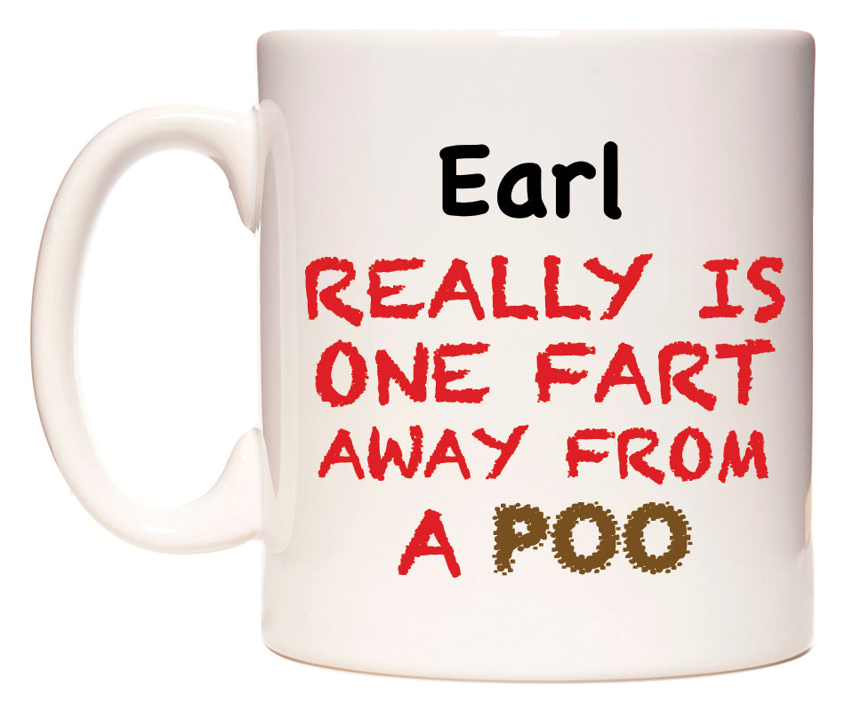 This mug features Earl Really is ONE Fart Away from A Poo