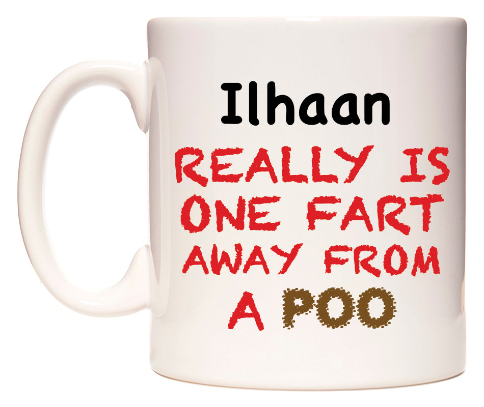 This mug features Ilhaan Really is ONE Fart Away from A Poo