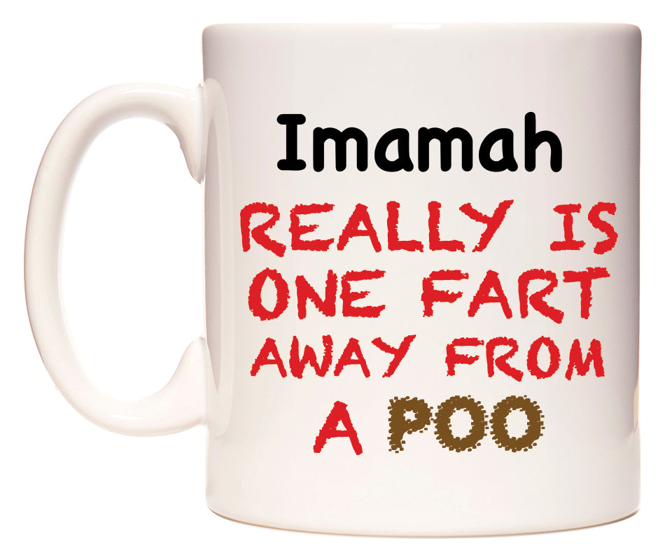 This mug features Imamah Really is ONE Fart Away from A Poo