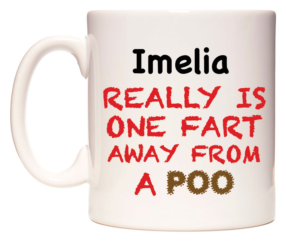 This mug features Imelia Really is ONE Fart Away from A Poo