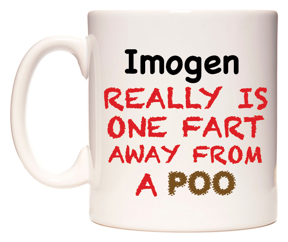 This mug features Imogen Really is ONE Fart Away from A Poo