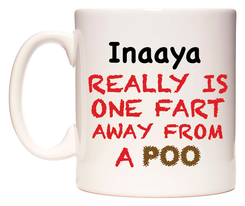 This mug features Inaaya Really is ONE Fart Away from A Poo