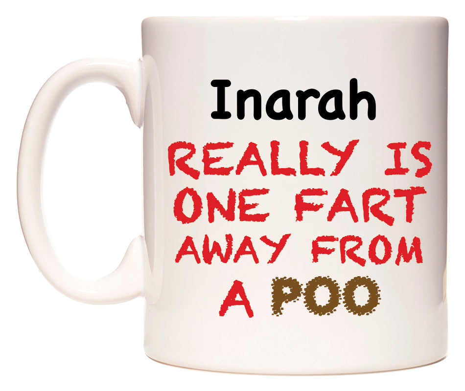 This mug features Inarah Really is ONE Fart Away from A Poo
