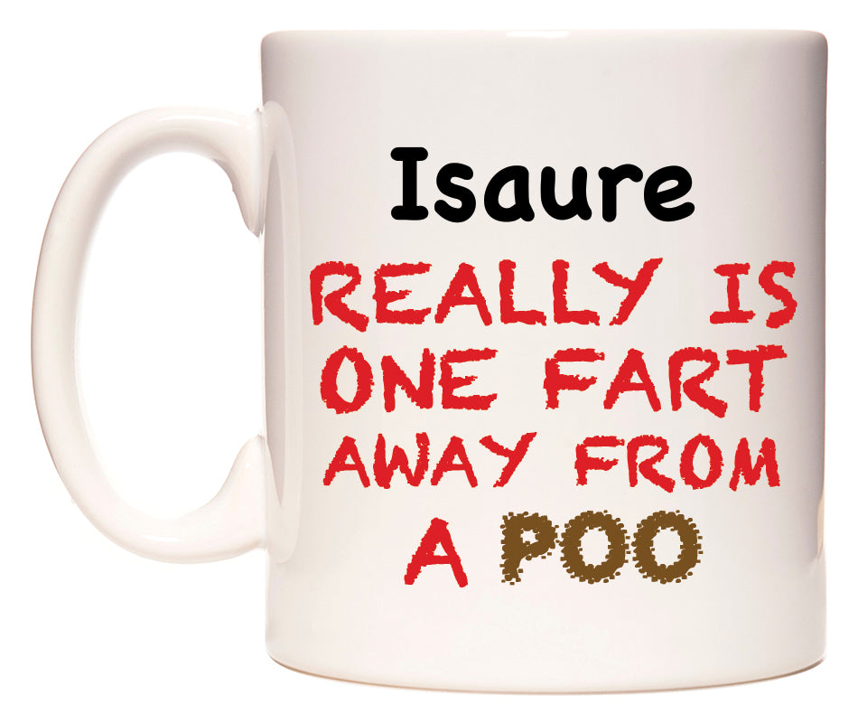 This mug features Isaure Really is ONE Fart Away from A Poo