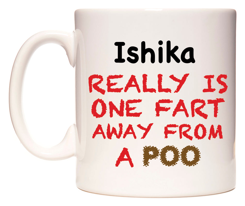 This mug features Ishika Really is ONE Fart Away from A Poo