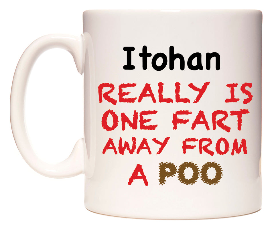 This mug features Itohan Really is ONE Fart Away from A Poo