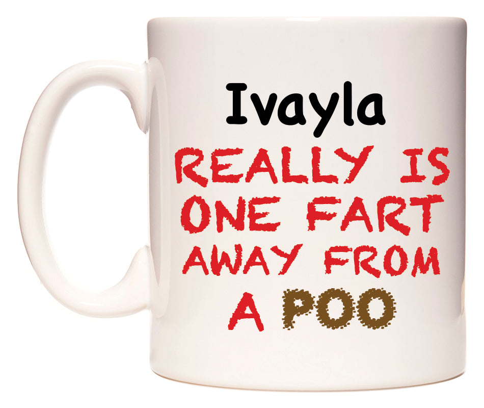 This mug features Ivayla Really is ONE Fart Away from A Poo