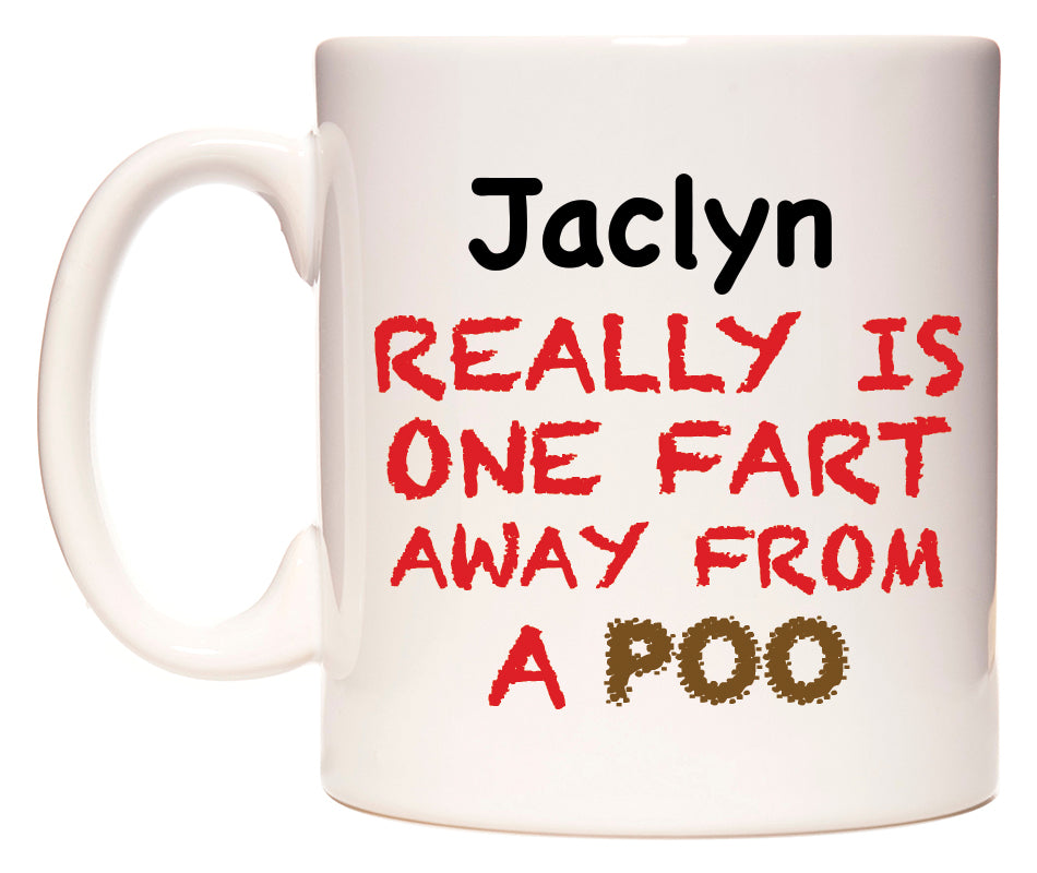 This mug features Jaclyn Really is ONE Fart Away from A Poo