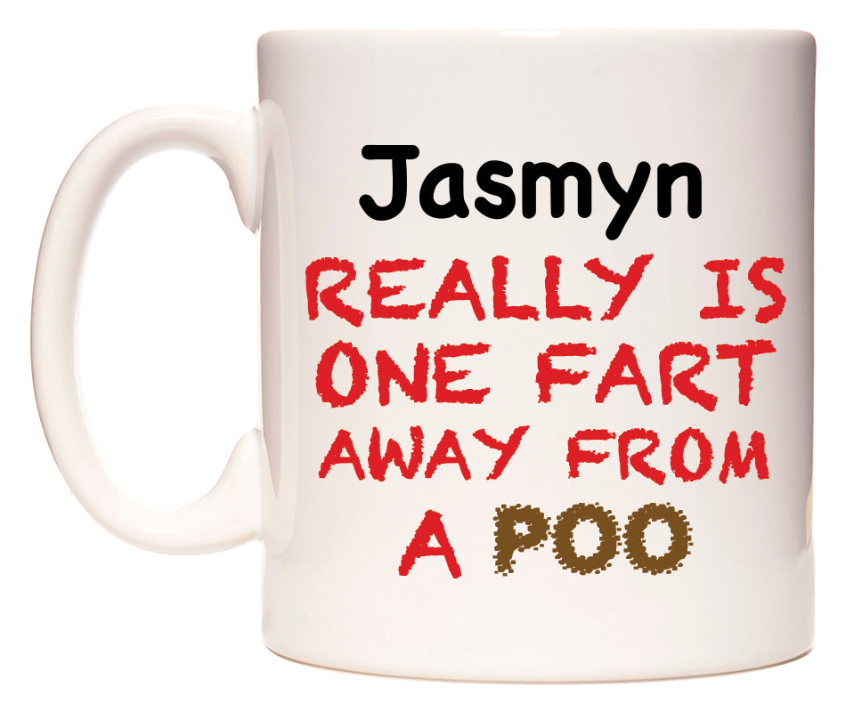This mug features Jasmyn Really is ONE Fart Away from A Poo