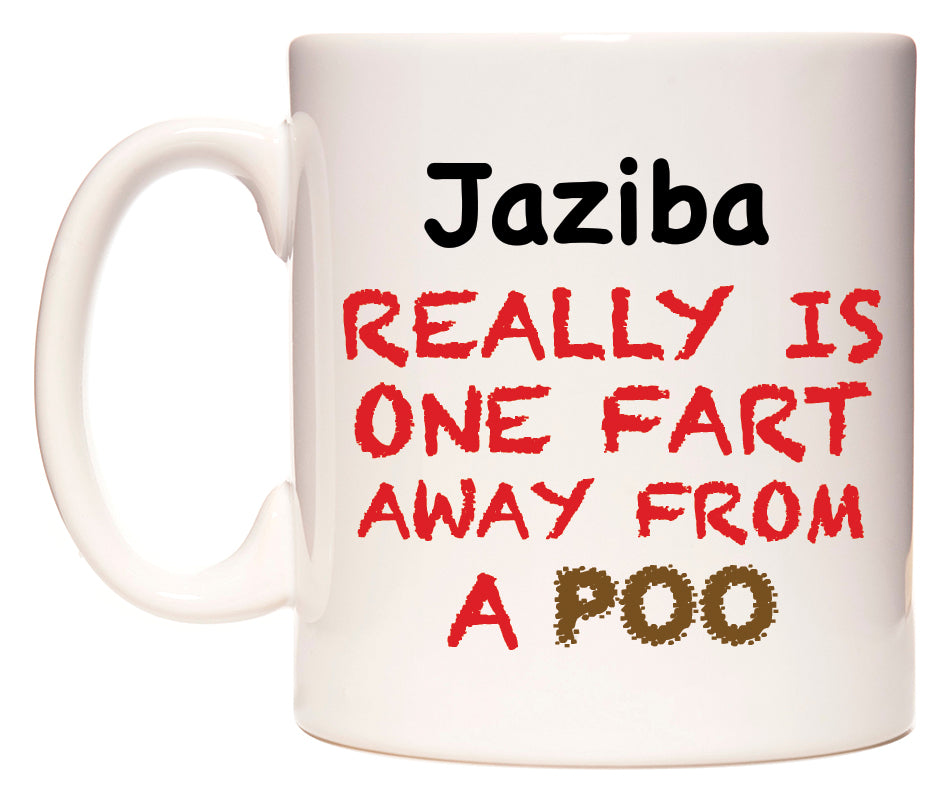 This mug features Jaziba Really is ONE Fart Away from A Poo