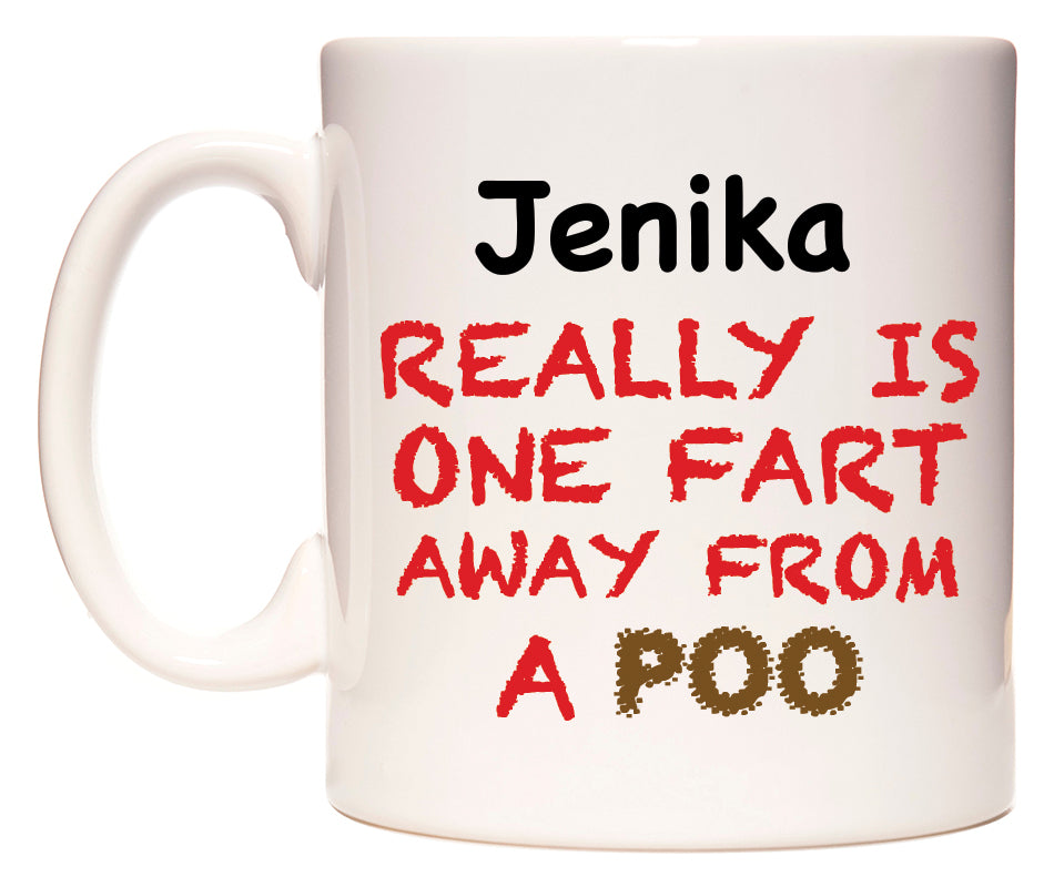 This mug features Jenika Really is ONE Fart Away from A Poo