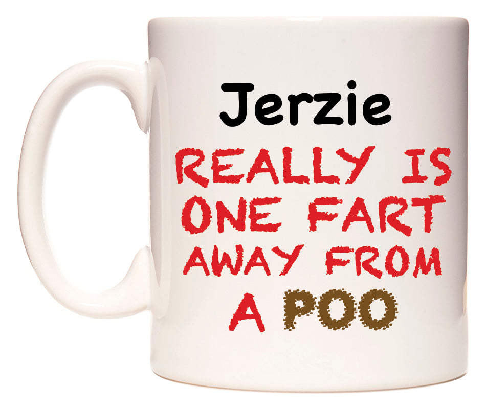 This mug features Jerzie Really is ONE Fart Away from A Poo