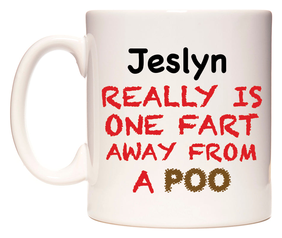 This mug features Jeslyn Really is ONE Fart Away from A Poo