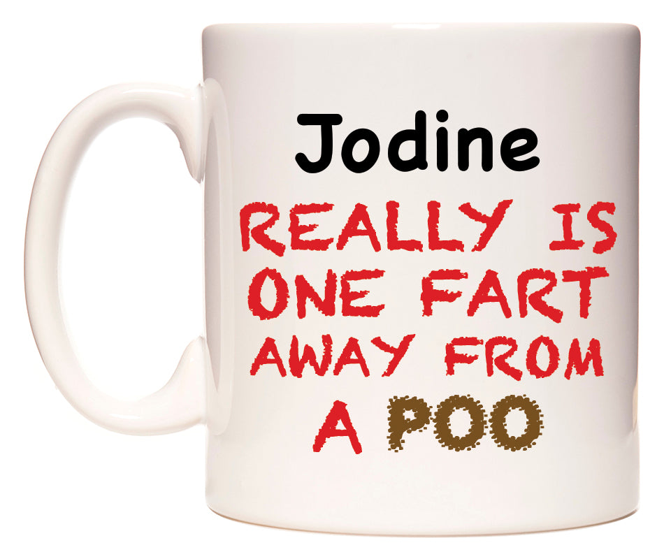 This mug features Jodine Really is ONE Fart Away from A Poo