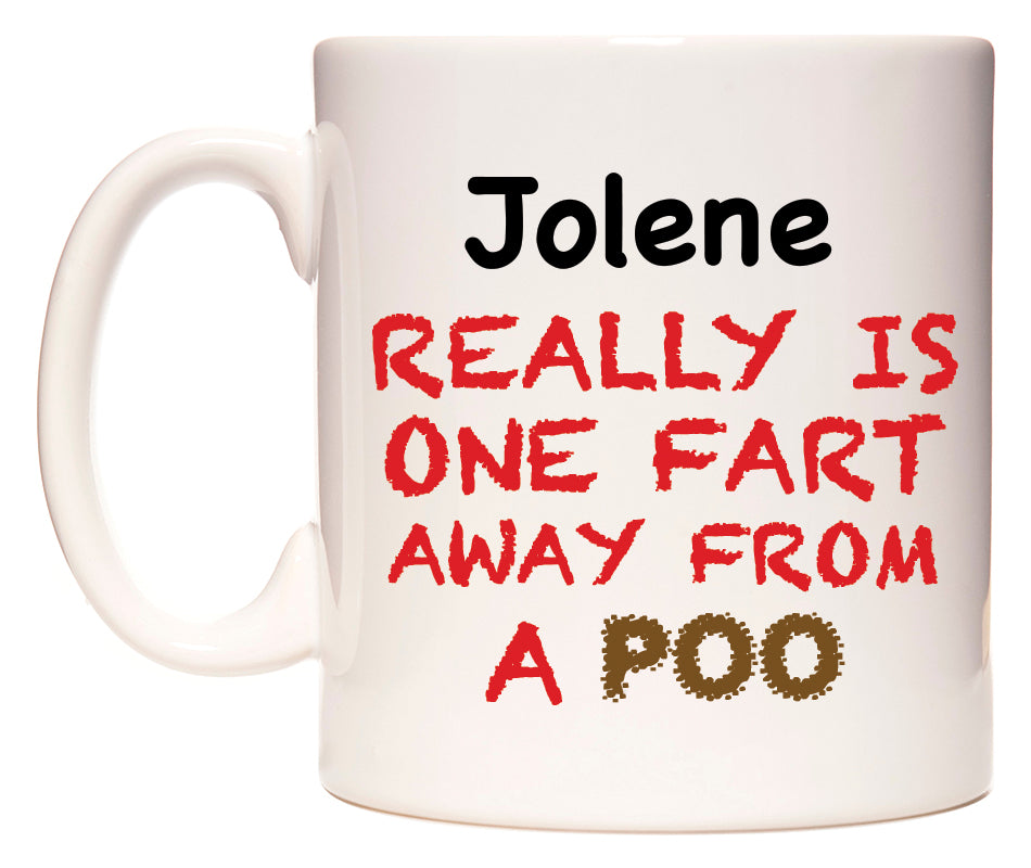 This mug features Jolene Really is ONE Fart Away from A Poo
