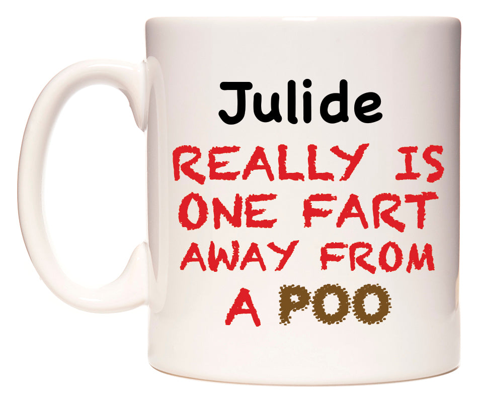 This mug features Julide Really is ONE Fart Away from A Poo