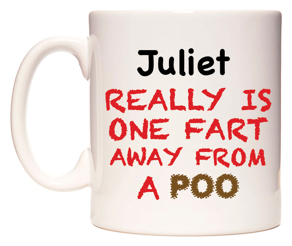 This mug features Juliet Really is ONE Fart Away from A Poo