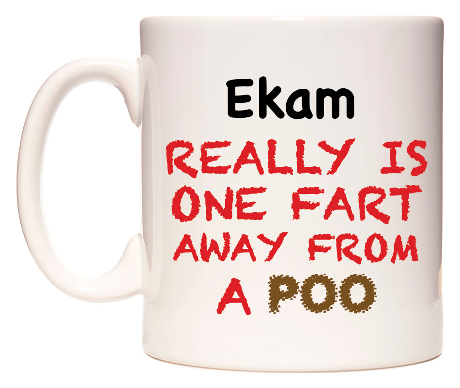 This mug features Ekam Really is ONE Fart Away from A Poo
