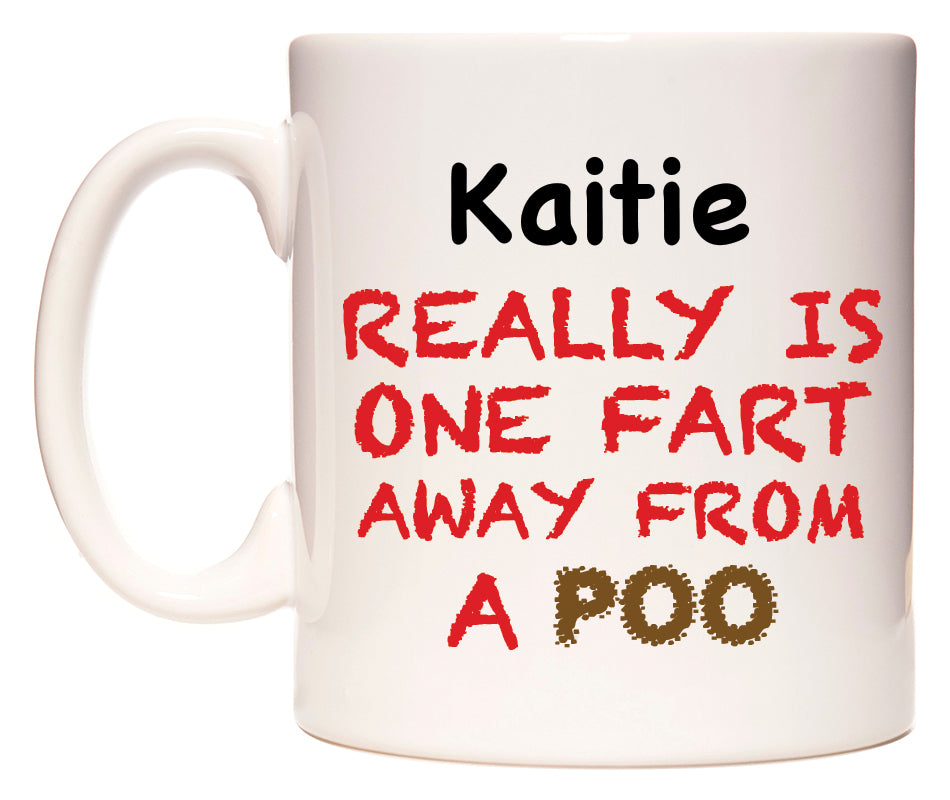 This mug features Kaitie Really is ONE Fart Away from A Poo