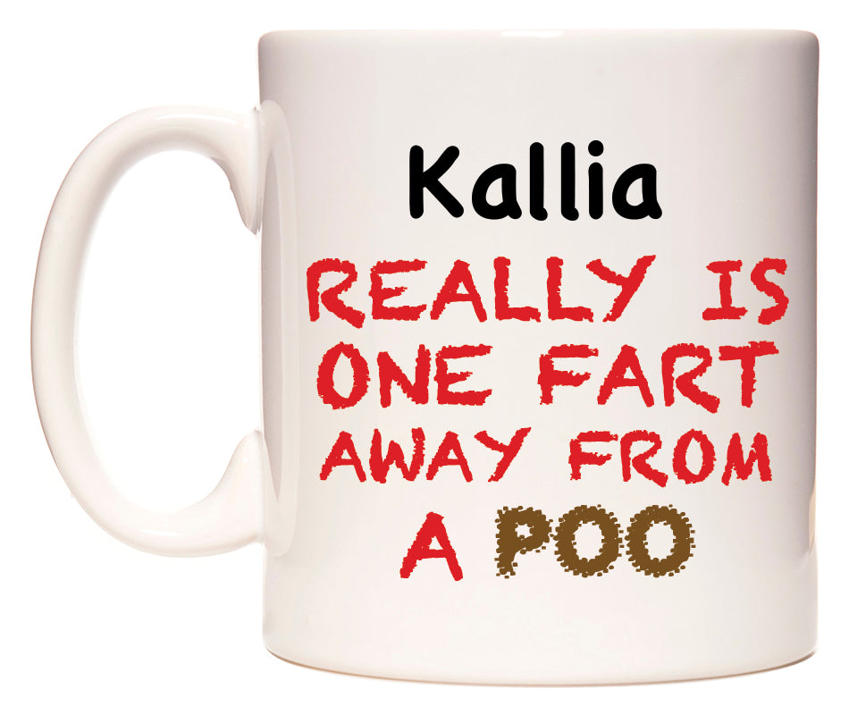 This mug features Kallia Really is ONE Fart Away from A Poo