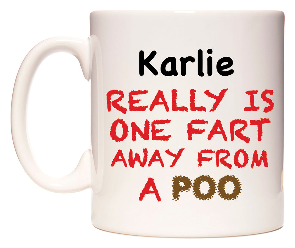 This mug features Karlie Really is ONE Fart Away from A Poo