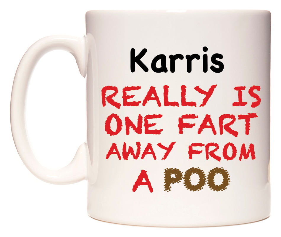 This mug features Karris Really is ONE Fart Away from A Poo