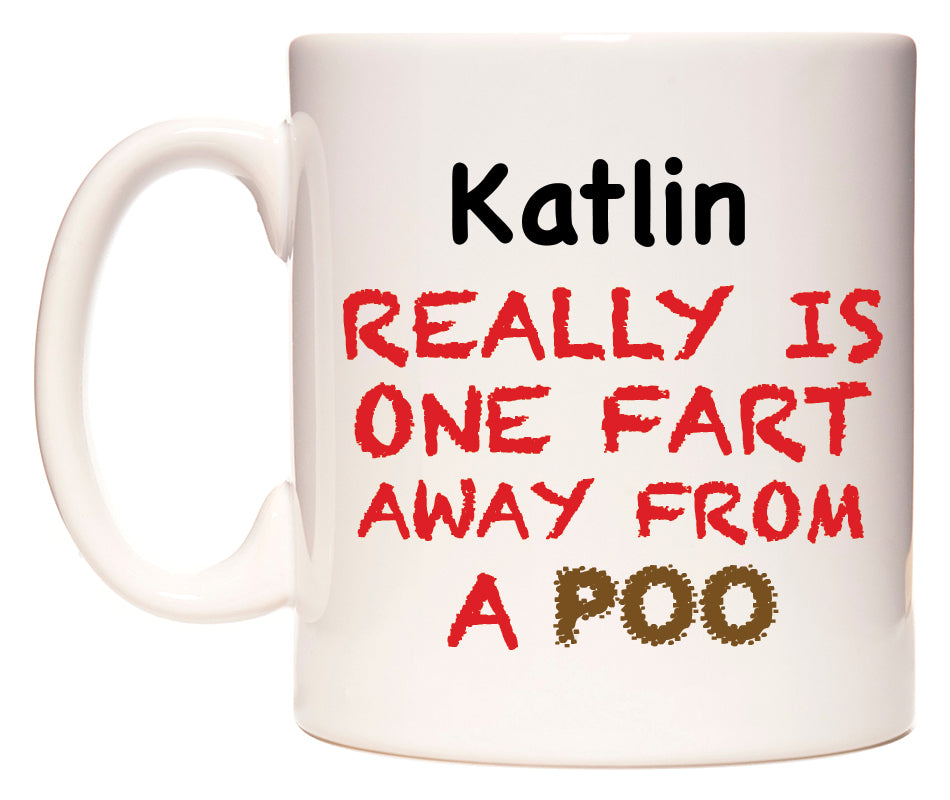 This mug features Katlin Really is ONE Fart Away from A Poo
