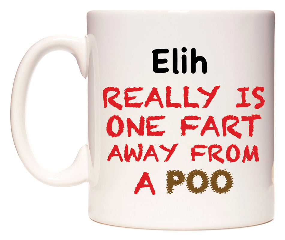This mug features Elih Really is ONE Fart Away from A Poo