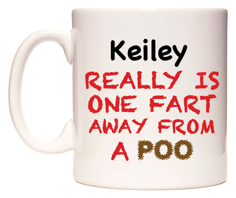 This mug features Keiley Really is ONE Fart Away from A Poo