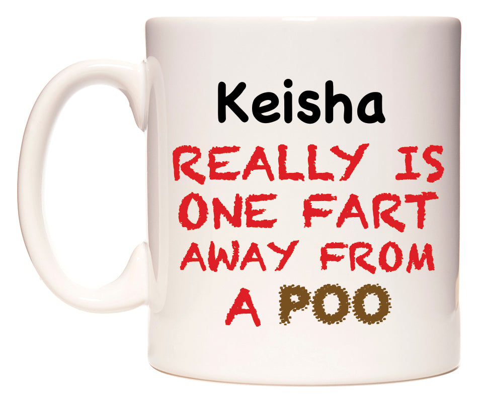 This mug features Keisha Really is ONE Fart Away from A Poo
