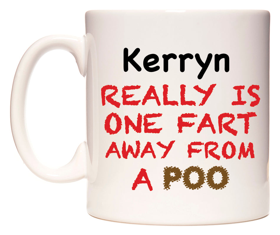 This mug features Kerryn Really is ONE Fart Away from A Poo