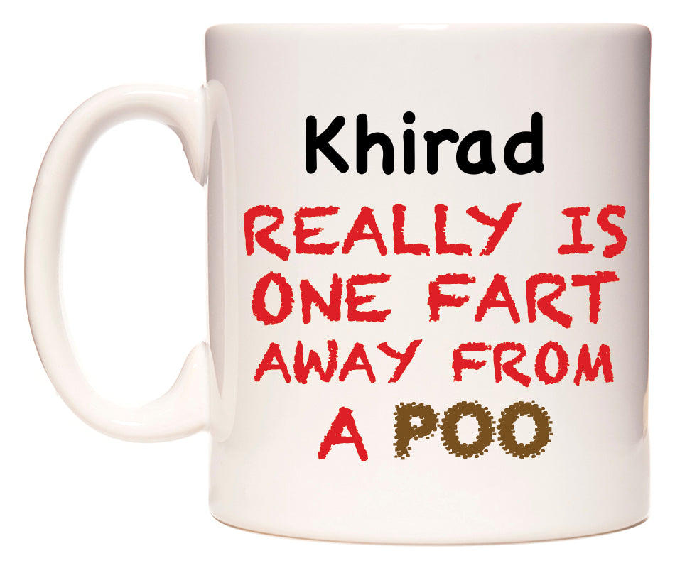 This mug features Khirad Really is ONE Fart Away from A Poo