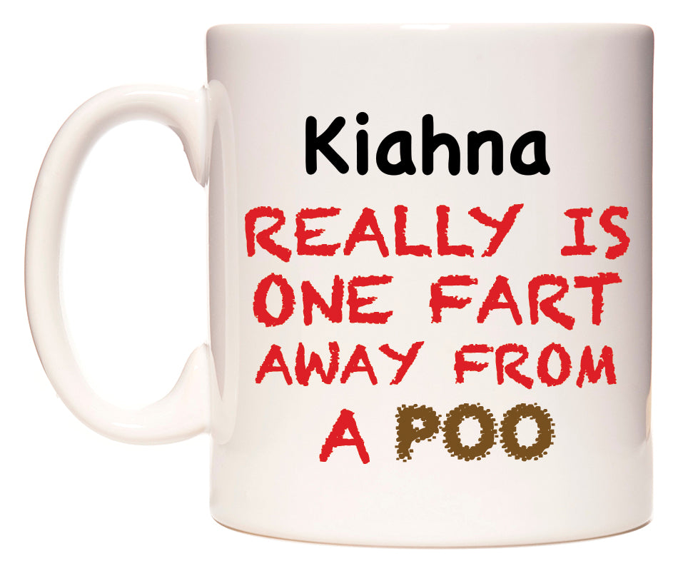 This mug features Kiahna Really is ONE Fart Away from A Poo