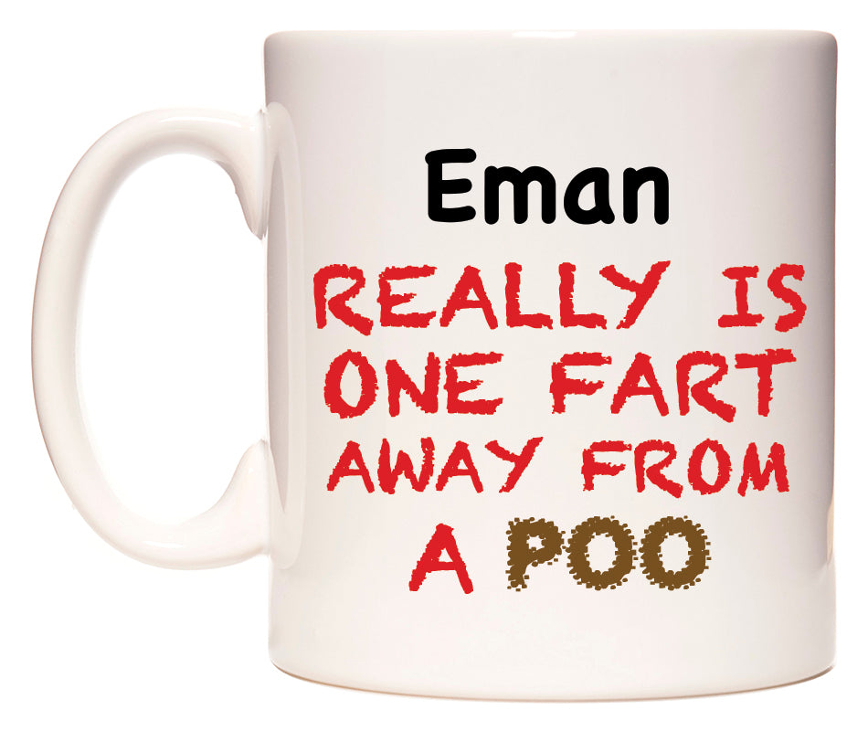 This mug features Eman Really is ONE Fart Away from A Poo