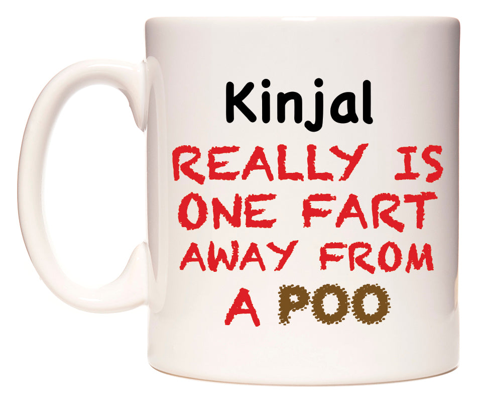 This mug features Kinjal Really is ONE Fart Away from A Poo