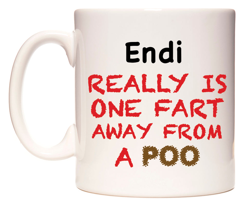 This mug features Endi Really is ONE Fart Away from A Poo