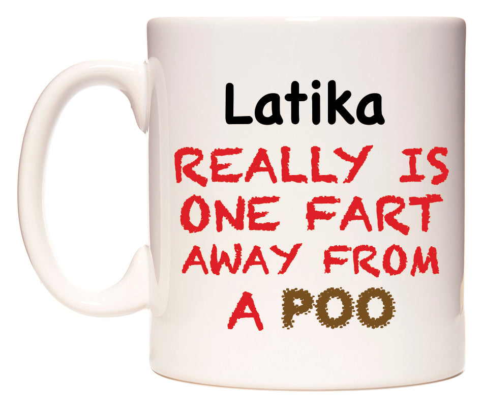 This mug features Latika Really is ONE Fart Away from A Poo