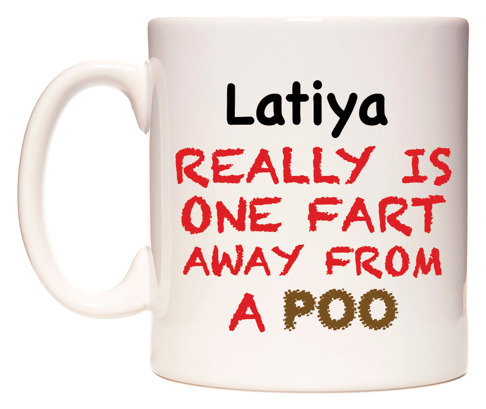 This mug features Latiya Really is ONE Fart Away from A Poo