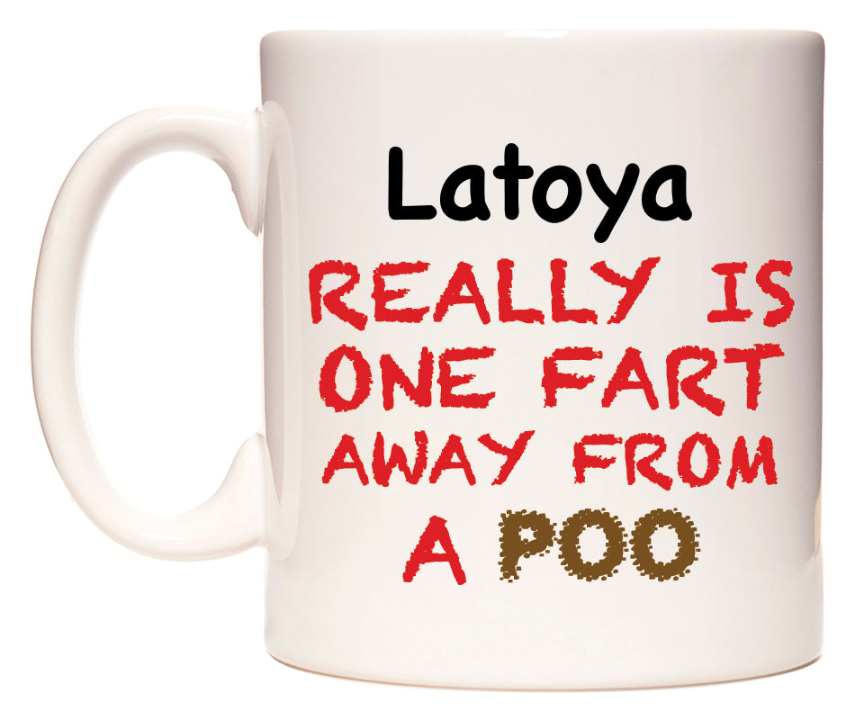 This mug features Latoya Really is ONE Fart Away from A Poo