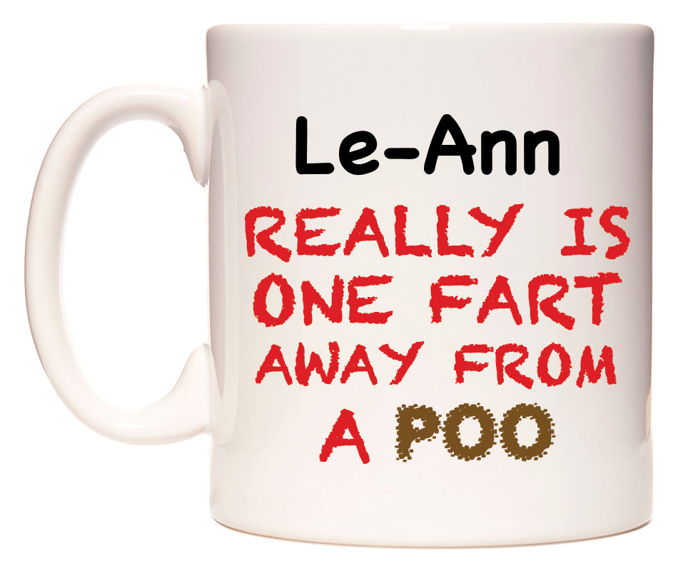 This mug features Le-Ann Really is ONE Fart Away from A Poo