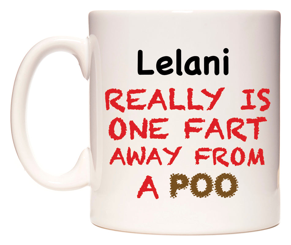 This mug features Lelani Really is ONE Fart Away from A Poo