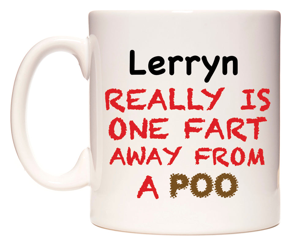 This mug features Lerryn Really is ONE Fart Away from A Poo