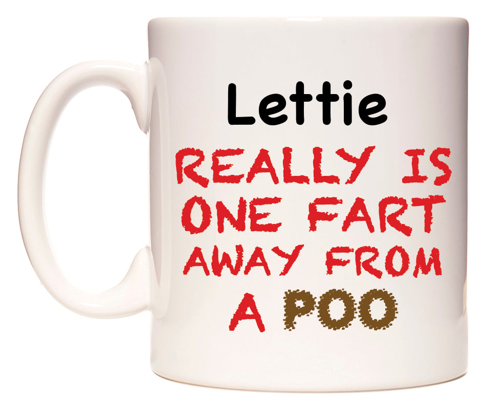 This mug features Lettie Really is ONE Fart Away from A Poo
