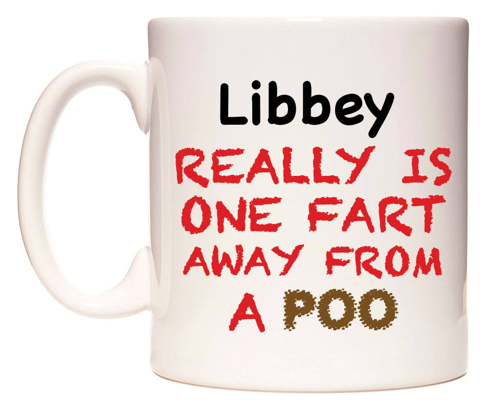 This mug features Libbey Really is ONE Fart Away from A Poo