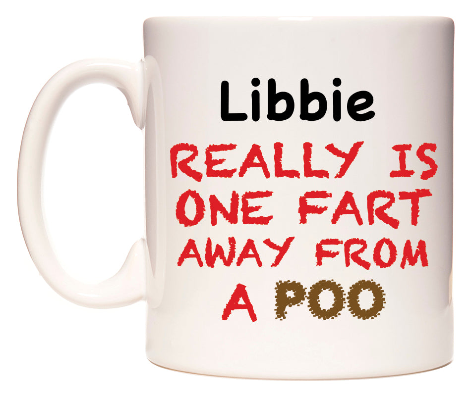 This mug features Libbie Really is ONE Fart Away from A Poo