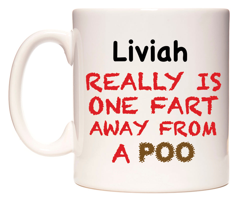 This mug features Liviah Really is ONE Fart Away from A Poo