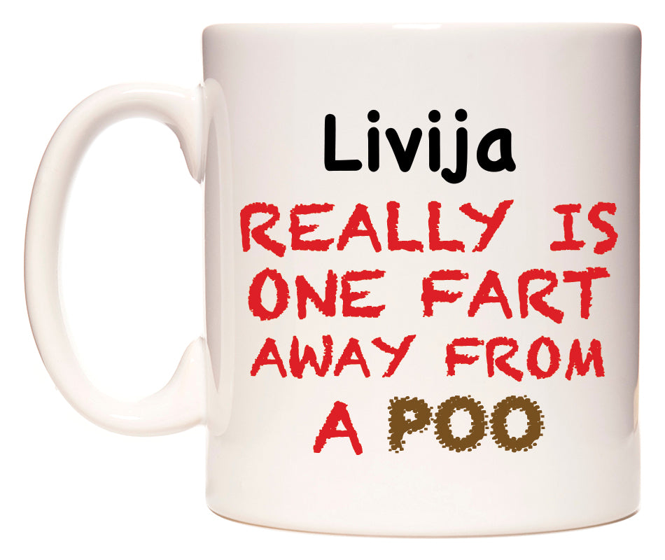 This mug features Livija Really is ONE Fart Away from A Poo