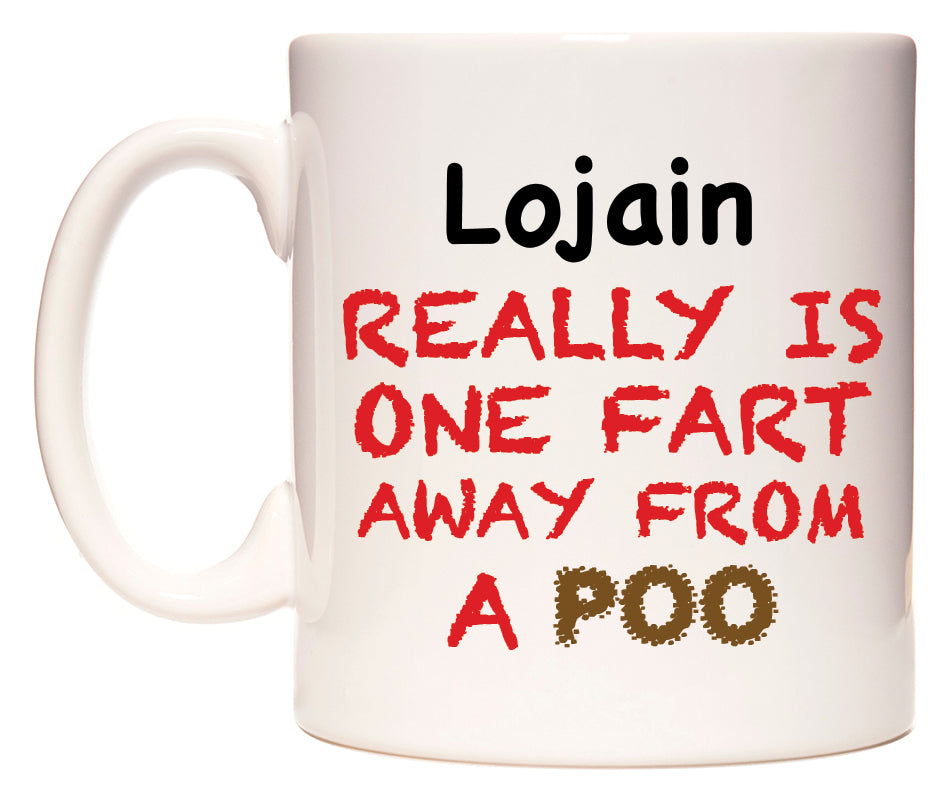 This mug features Lojain Really is ONE Fart Away from A Poo