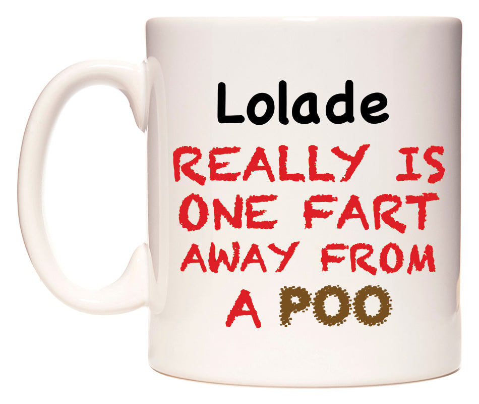 This mug features Lolade Really is ONE Fart Away from A Poo
