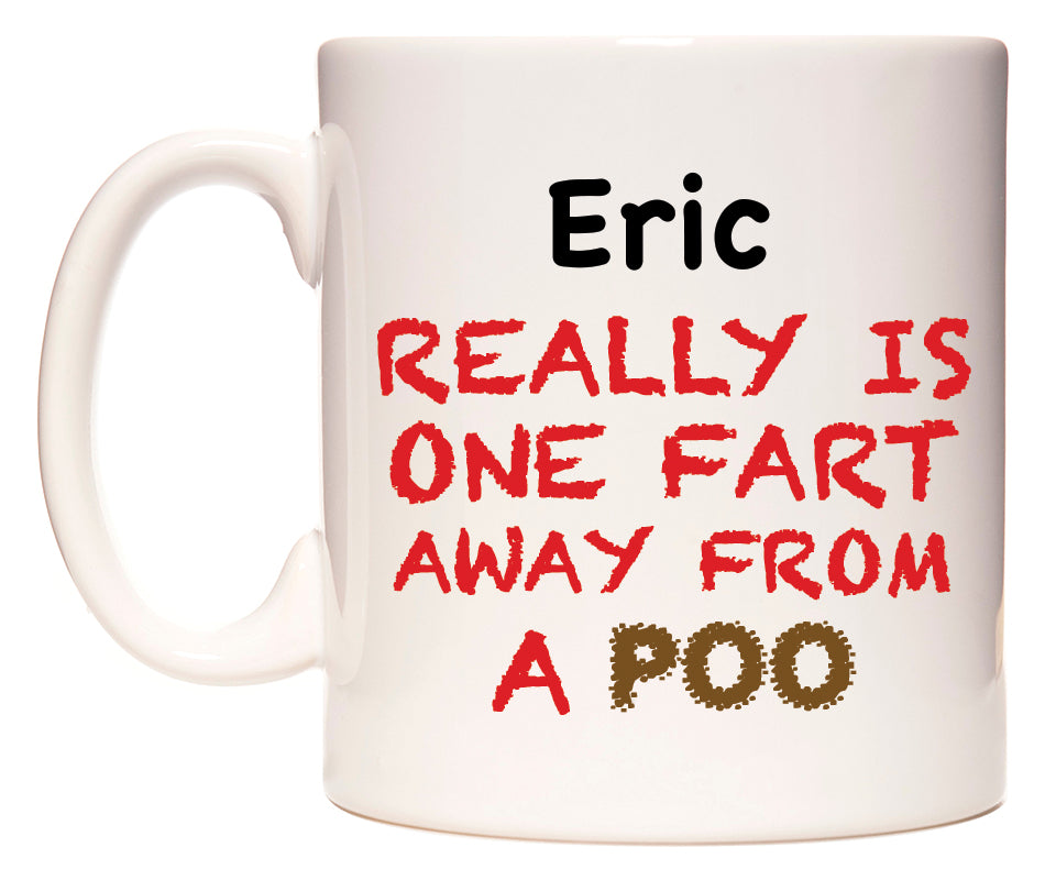 This mug features Eric Really is ONE Fart Away from A Poo